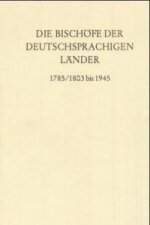 Die Bischöfe der deutschsprachigen Länder 1785/1803 bis 1945.