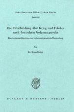 Die Entscheidung über Krieg und Frieden nach deutschem Verfassungsrecht.