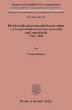 Die Entwicklung kommunaler Finanzsysteme am Beispiel Großbritanniens, Frankreichs und Deutschlands 1790 - 1980.