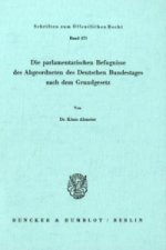 Die parlamentarischen Befugnisse des Abgeordneten des Deutschen Bundestages nach dem Grundgesetz.