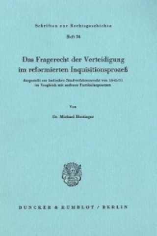 Das Fragerecht der Verteidigung im reformierten Inquisitionsprozeß, dargestellt am badischen Strafverfahrensrecht von 1845/51 im Vergleich mit anderen