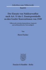 Der Einsatz von Nuklearwaffen nach Art. 51 des I. Zusatzprotokolls zu den Genfer Konventionen von 1949.