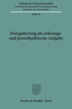 Deregulierung als ordnungs- und prozeßpolitische Aufgabe.