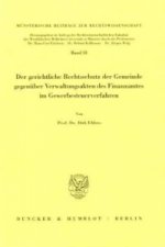 Der gerichtliche Rechtsschutz der Gemeinde gegenüber Verwaltungsakten des Finanzamtes im Gewerbesteuerverfahren.