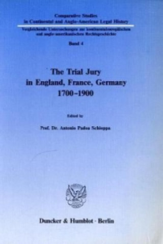 The Trial Jury in England, France, Germany 1700-1900.
