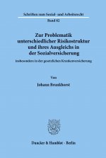 Zur Problematik unterschiedlicher Risikostruktur und ihres Ausgleichs in der Sozialversicherung