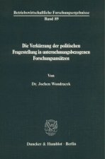 Die Verkürzung der politischen Fragestellung in unternehmensbezogenen Forschungsansätzen.
