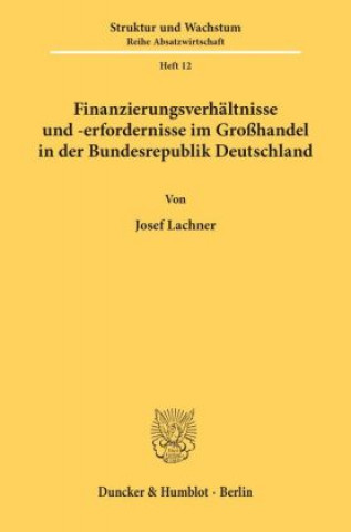 Finanzierungsverhältnisse und -erfordernisse im Großhandel in der Bundesrepublik Deutschland.