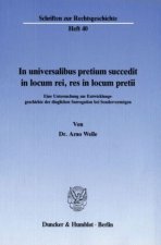 In universalibus pretium succedit in locum rei, res in locum pretii.