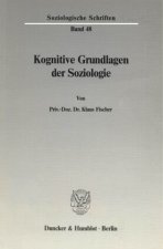Kognitive Grundlagen der Soziologie.