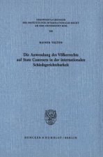Die Anwendung des Völkerrechts auf State Contracts in der internationalen Schiedsgerichtsbarkeit.