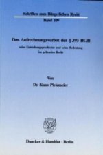 Das Aufrechnungsverbot des 393 BGB, seine Entstehungsgeschichte und seine Bedeutung im geltenden Recht.