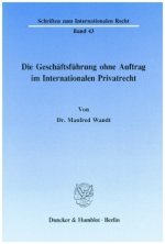 Die Geschäftsführung ohne Auftrag im Internationalen Privatrecht.