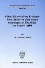 Öffentlich-rechtliche Probleme beim Auftreten einer neuen übertragbaren Krankheit am Beispiel AIDS.