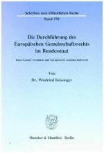 Die Durchführung des Europäischen Gemeinschaftsrechts im Bundesstaat.