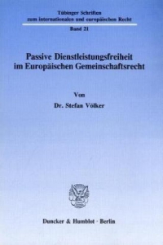 Passive Dienstleistungsfreiheit im Europäischen Gemeinschaftsrecht.