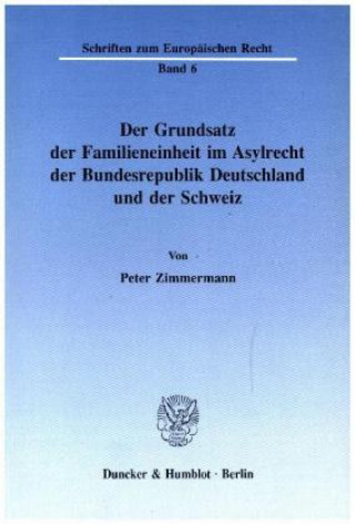 Der Grundsatz der Familieneinheit im Asylrecht der Bundesrepublik Deutschland und der Schweiz.