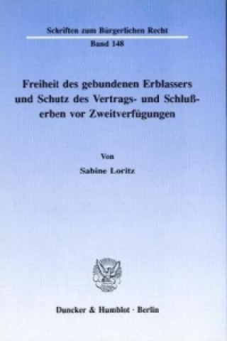 Freiheit des gebundenen Erblassers und Schutz des Vertrags- und Schlußerben vor Zweitverfügungen.