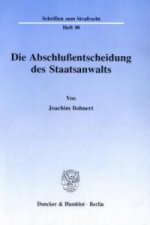 Die Abschlußentscheidung des Staatsanwalts.
