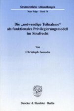 Die »notwendige Teilnahme« als funktionales Privilegierungsmodell im Strafrecht.