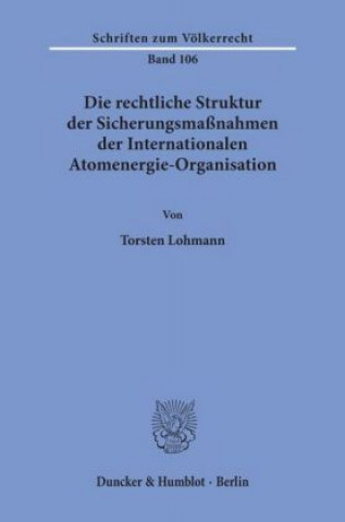 Die rechtliche Struktur der Sicherungsmaßnahmen der Internationalen Atomenergie-Organisation.