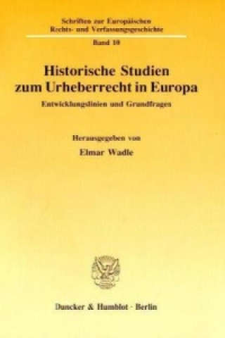 Historische Studien zum Urheberrecht in Europa.