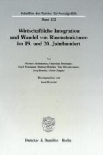 Wirtschaftliche Integration und Wandel von Raumstrukturen im 19. und 20. Jahrhundert.