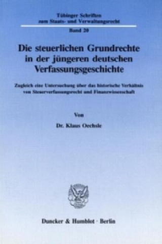 Die steuerlichen Grundrechte in der jüngeren deutschen Verfassungsgeschichte.