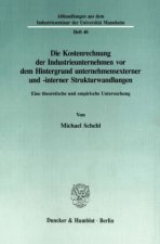 Die Kostenrechnung der Industrieunternehmen vor dem Hintergrund unternehmensexterner und -interner Strukturwandlungen.