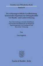 Die verfassungsrechtliche Gewährleistung kommunalen Eigentums im Geltungskonflikt von Bundes- und Landesverfassung.