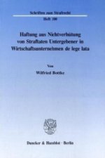 Haftung aus Nichtverhütung von Straftaten Untergebener in Wirtschaftsunternehmen de lege lata.