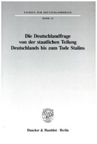 Die Deutschlandfrage von der staatlichen Teilung Deutschlands bis zum Tode Stalins.
