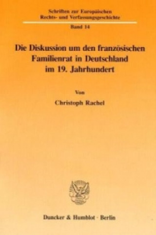 Die Diskussion um den französischen Familienrat in Deutschland im 19. Jahrhundert.