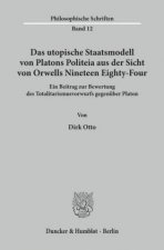 Das utopische Staatsmodell von Platons Politeia aus der Sicht von Orwells Nineteen Eighty-Four.