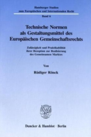 Technische Normen als Gestaltungsmittel des Europäischen Gemeinschaftsrechts.