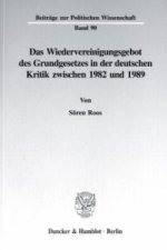 Das Wiedervereinigungsgebot des Grundgesetzes in der deutschen Kritik zwischen 1982 und 1989.