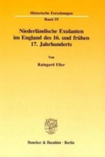 Niederländische Exulanten im England des 16. und frühen 17. Jahrhunderts.