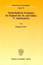 Niederländische Exulanten im England des 16. und frühen 17. Jahrhunderts.