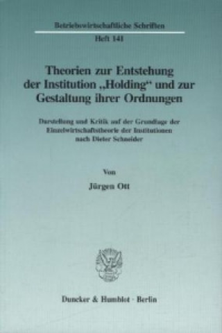 Theorien zur Entstehung der Institution »Holding« und zur Gestaltung ihrer Ordnungen.