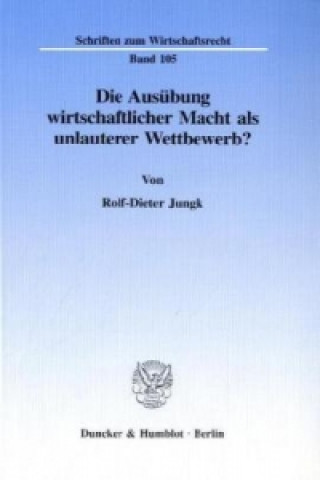 Die Ausübung wirtschaftlicher Macht als unlauterer Wettbewerb?