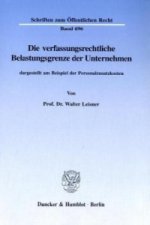 Die verfassungsrechtliche Belastungsgrenze der Unternehmen,
