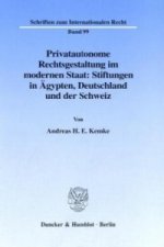 Privatautonome Rechtsgestaltung im modernen Staat: Stiftungen in Ägypten, Deutschland und der Schweiz.