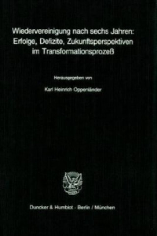 Wiedervereinigung nach sechs Jahren: Erfolge, Defizite, Zukunftsperspektiven im Transformationsprozeß.