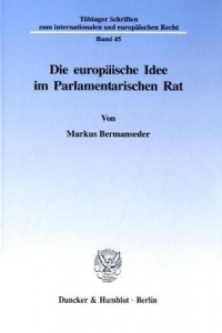 Die europäische Idee im Parlamentarischen Rat.