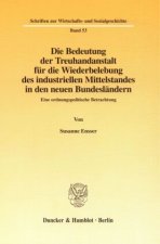 Die Bedeutung der Treuhandanstalt für die Wiederbelebung des industriellen Mittelstandes in den neuen Bundesländern.