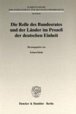 Die Rolle des Bundesrates und der Länder im Prozeß der deutschen Einheit.