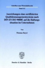 Auswirkungen eines zertifizierten Qualitätsmanagementsystems nach DIN EN ISO 9000ff. auf die Haftungssituation im Unternehmen.