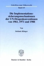 Die Implementationssicherungsmechanismen der UN-Drogenkonventionen von 1961, 1971 und 1988.