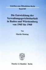 Die Entwicklung der Verwaltungsgerichtsbarkeit in Baden und Württemberg von 1945 bis 1960.