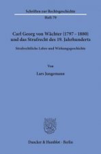 Carl Georg von Wächter (1797-1880) und das Strafrecht des 19. Jahrhunderts.